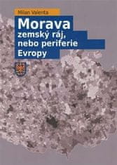 Milan Valenta: Morava - zemský ráj, nebo periferie Evropy