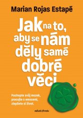 Marian Rochas Estapé: Jak na to, aby se nám děly samé dobré věci - Pochopte svůj mozek, pracujte s emocemi, zlepšete si život