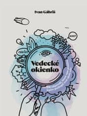 Ivan Gábriš: Vedecké okienko - 100 odpovedí, ktoré vám pomôžu lepšie pochopiť svet okolo nás