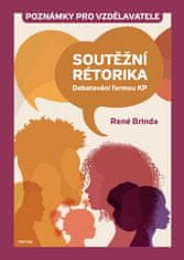 René Brinda: Soutěžní rétorika Poznámky pro vzdělavatele - Debatování formou KP