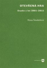 Hana Šmahelová: Otevřená hra - Studie z let 2001-2015