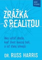 Russ Harris: Zrážka s realitou - Ako ustáť chvíle, keď život naozaj bolí, a ísť ďalej silnejší