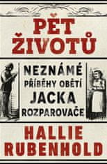 Päť životov: Neznáme príbehy obetí Jacka Rozparovača - Hallie Rubenhold