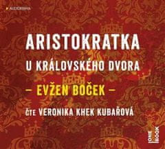 Aristokratka pri kráľovskom dvore - CDmp3 (číta Veronika Khek Kubařová)