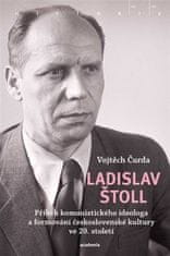 Ladislav Štoll - Príbeh komunistického ideológa a formovanie československej kultúry v 20. storočí