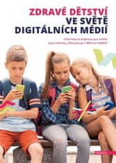 Zdravé detstvo vo svete digitálnych médií - Informácie a inšpirácie pre rodičov a pre všetkých, ktorí pracujú s deťmi a mládežou