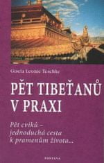 Päť Tibeťanov v praxi: Päť cvikov - jednoduchá cesta k prameňom života...