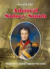 Admirál Sidney Smith - Muž, ktorý zmenil Napoleonov osud