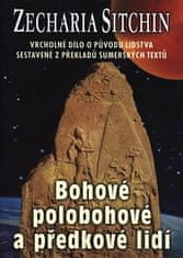 Bohovia, polobohovia a predkovia ľudí - Vrcholné dielo o pôvode ľudstva zostavené z prekladov sumérskych textov