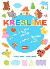 Kreslíme a precvičujeme rúčku - modrý zošit / Kreslíme a precvičujeme rúčku - modrý zošit