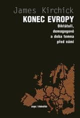 Argo Koniec Európy - Diktátori, demagógovia a doba temna pred nami