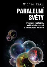 Paralelné svety - Putovanie vesmírom, vyššími dimenziami a budúcnosťou kozmu