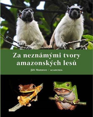 Za neznámymi tvormi amazonských lesov - Jiří Moravec