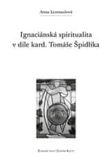 Anna Lexmaulová: Ignaciánská spiritualita v díle kard. Tomáše Špidlíka