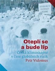 Oteplí sa a bude lepšie: Česká klimaskepsa v čase globálnych rizík - Petr Vidomus