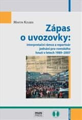 Zápas o úvodzovky: interpretačné rámce a repertoár rokovaní pro-rómskeho hnutia v rokoch 1989 – 2007