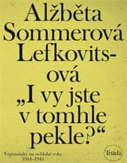 „Aj vy ste v tomto pekle?“: Spomienky na neblahé roky 1944–1945