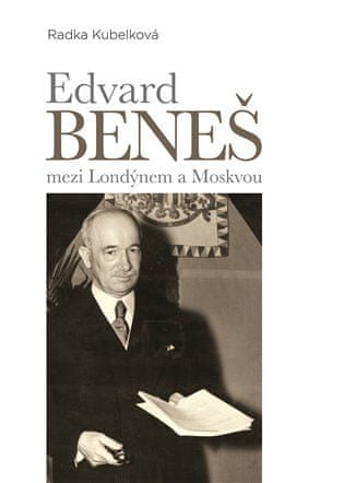 Epocha Edvard Beneš medzi Londýnom a Moskvou