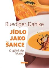 Jedlo ako šanca - O výžive tela i ducha