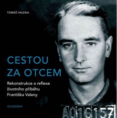 Cestou za otcom - Rekonštrukcia a reflexia životného príbehu Františka Valeny