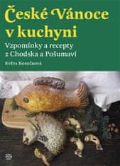 České Vianoce v kuchyni. Spomienky a recepty z Chodska a Pošumaví - Květa Korečková