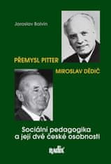 Sociálna pedagogika a jej dve české osobnosti - Přemysl Pitter a Miroslav Dedič