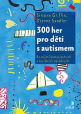 Simone Griffin: 300 her pro děti s autismem - Rozvíjení komunikačních a sociálních dovedností