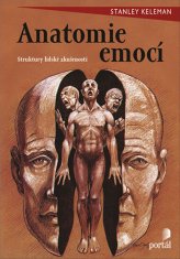 Stanley Keleman: Anatomie emocí - Emoce a jejich vliv na lidské tělo