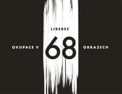 Václav Toužimský;Vladimír Vlk: Liberec – okupace v 68 obrazech