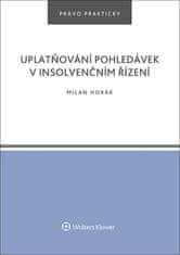 Milan Horák: Uplatňování pohledávek v insolvenčním řízení - Právo prakticky