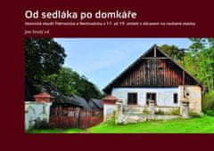 Jan Veselý: Od sedláka po domkáře - Vesnické obydlí Petrovicka a Nechvalicka v 17. až 19. století s důrazem na roubené stavby