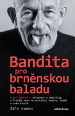 Jiří Kamen: Miloš Štědroň - Bandita pro brněnskou baladu