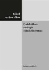 Dušan Andrš: Pohled novýma očima. Pražská škola sinologie o čínské literatuře