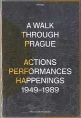 Pavlína Morganová: A Walk Through Prague. Actions, Performances, Happenings 1949-1989