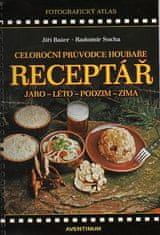 Jiří Baier;Radomír Socha: Receptář - Celoroční průvodce houbaře