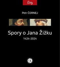 Spory o Jána Žižku 1424-2024 - Petr Čornej