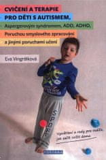 Cvičenie a terapia pre deti s autizmom, Aspergerovým syndrómom, ADD, ADHD, Poruchou zmyslového spracovania a inými poruchami učenia - Eva Vingrálková