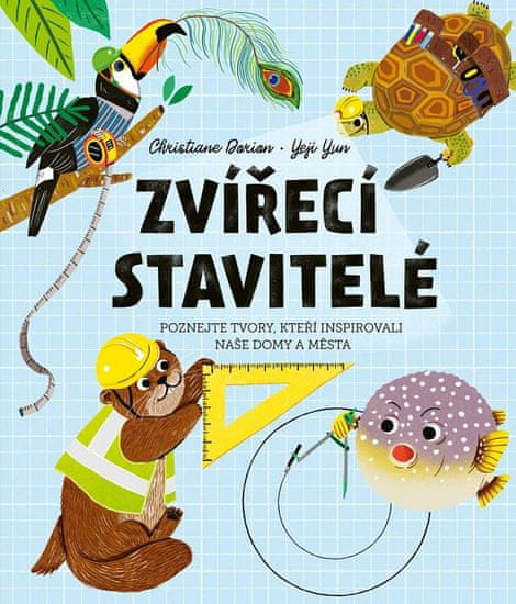 Christiane Dorion: Zvířecí stavitelé - Poznejte tvory, kteří inspirovali naše domy a města