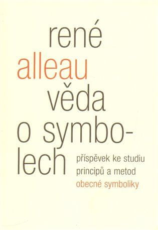 René Alleau: Věda o symbolech - Příspěvek ke studiu metod a principů obecné symboliky