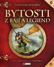 Anita Ganeri: Bytosti z bájí a legiend - Ilustrovaný sprievodca