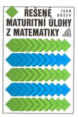 Ivan Bušek: Řešené maturitní úlohy z matematiky