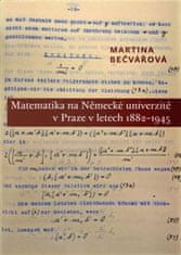 Martina Bečvářová: Matematika na Německé univerzitě v Praze v letech 1882-1945