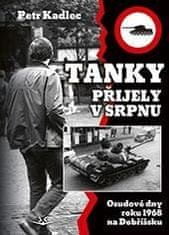 Petr Kadlec: Tanky přijely v srpnu - Osudové dny roku 1968 na Dobříšsku