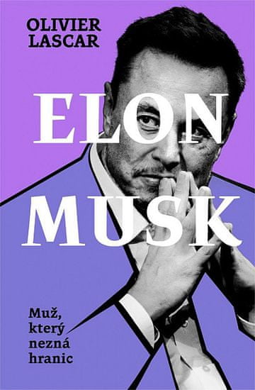 Olivier Lascar: Elon Musk: Muž, který nezná hranic