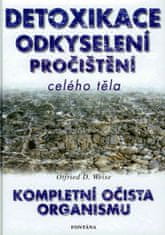 Otfried D. Weise: Detoxikace odkyselení pročištění celého těla - Kompletní očista organizmu