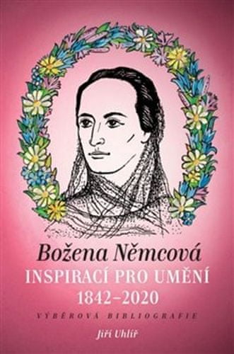 Jiří Uhlíř: Božena Němcová inspirací pro umění (1842-2020) - Výběrová bibliografie