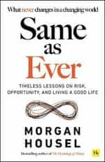 Morgan Housel: Same as Ever: Timeless Lessons on Risk, Opportunity and Living a Good Life