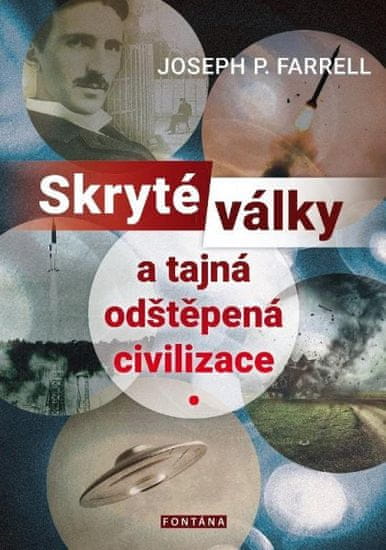 Joseph P. Farrell: Skryté války a tajná odštěpená civilizace