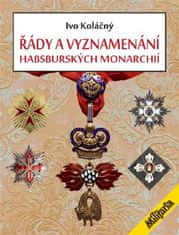 Poriadky a vyznamenania habsburských monarchií - Ivan Koláčný