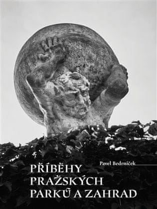 Príbehy pražských parkov a záhrad - Pavel Bedrníček